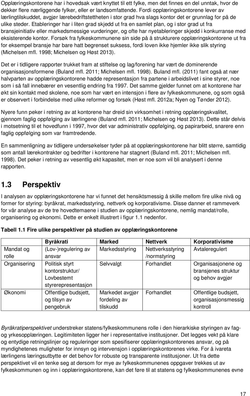 Etableringer har i liten grad skjedd ut fra en samlet plan, og i stor grad ut fra bransjeinitiativ eller markedsmessige vurderinger, og ofte har nyetableringer skjedd i konkurranse med eksisterende