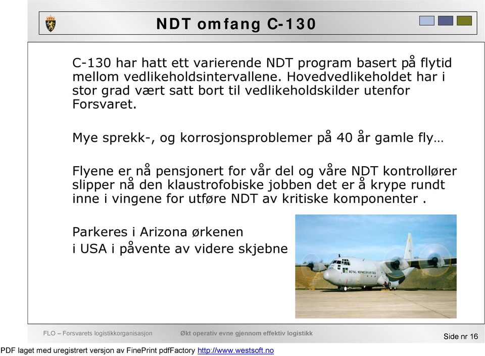 Mye sprekk-, og korrosjonsproblemer på 40 år gamle fly Flyene er nå pensjonert for vår del og våre NDT kontrollører slipper