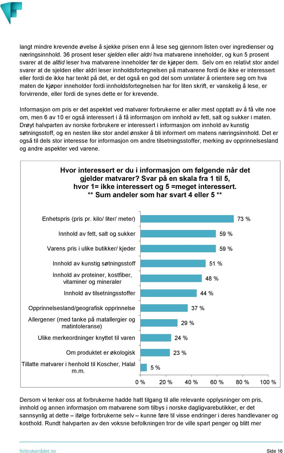 Selv om en relativt stor andel svarer at de sjelden eller aldri leser innholdsfortegnelsen på matvarene fordi de ikke er interessert eller fordi de ikke har tenkt på det, er det også en god del som