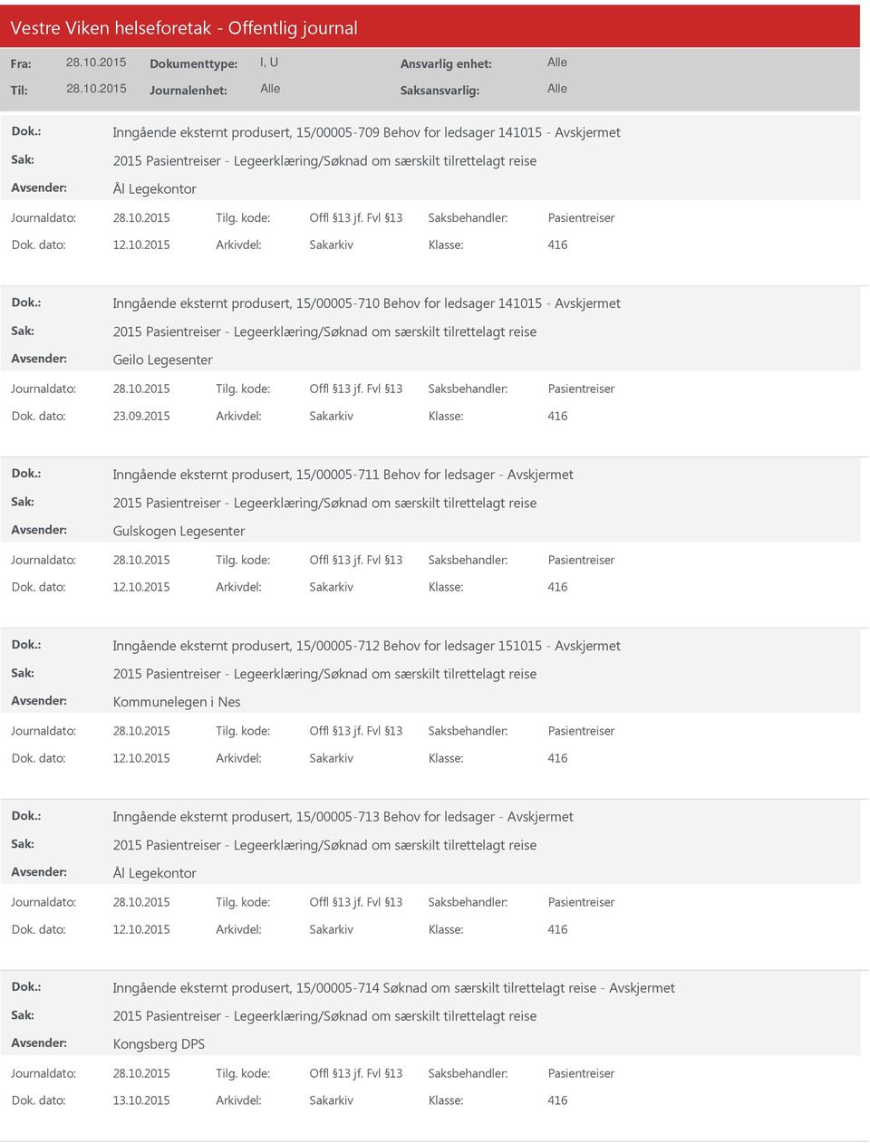 2015 Arkivdel: Sakarkiv Inngående eksternt produsert, 15/00005-710 Behov for ledsager 141015-2015 - Legeerklæring/Søknad om særskilt tilrettelagt reise Geilo Legesenter Dok. dato: 23.09.