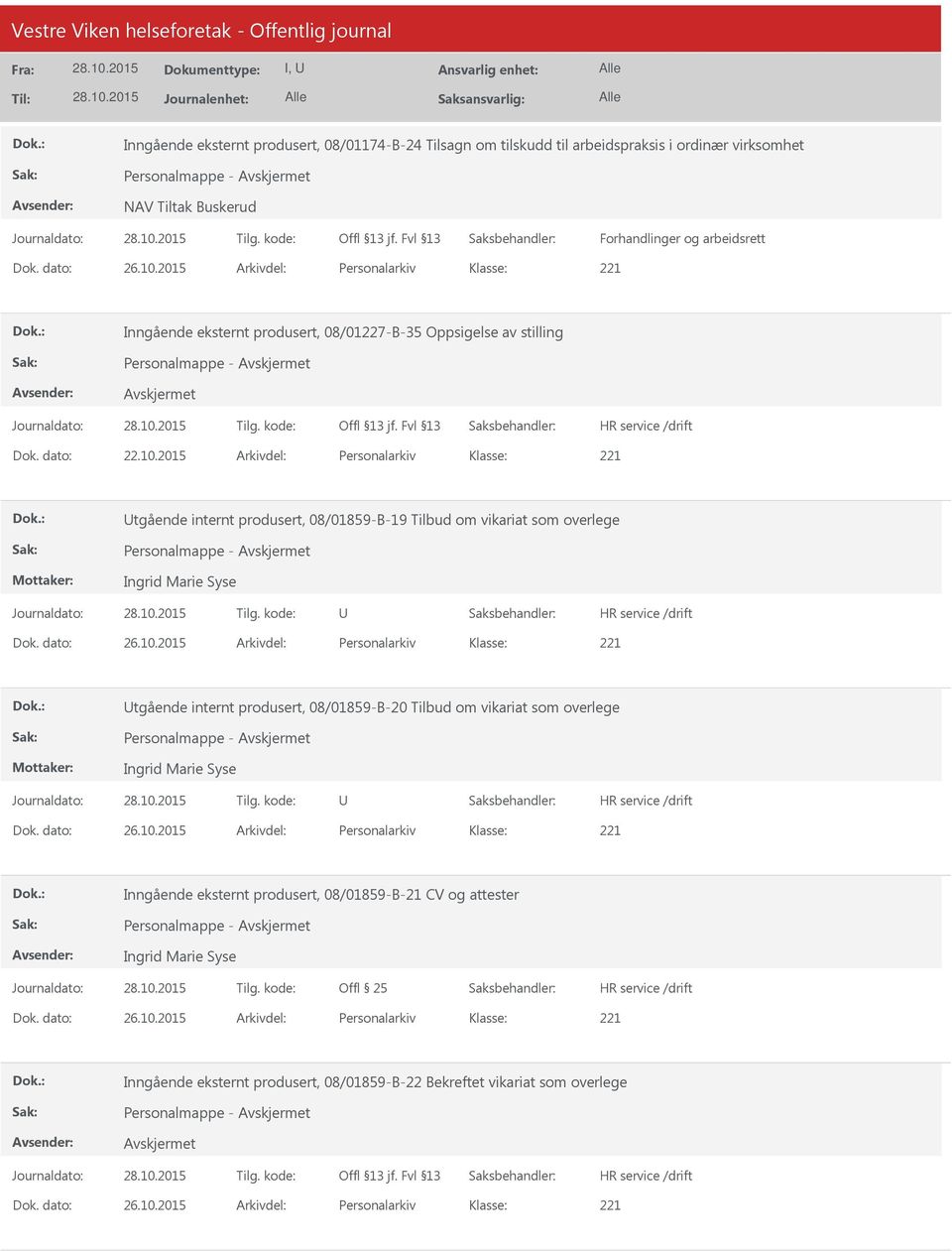 2015 Arkivdel: Personalarkiv tgående internt produsert, 08/01859-B-19 Tilbud om vikariat som overlege Personalmappe - Ingrid Marie Syse Dok. dato: 26.10.