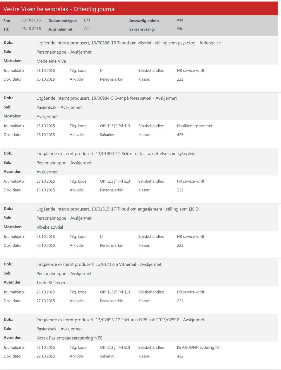 sykepleier Personalmappe - Dok. dato: 19.10.2015 Arkivdel: Personalarkiv tgående internt produsert, 13/01315-17 Tilbud om engasjement i stilling som LIS D Personalmappe - Vibeke Løvdal Dok. dato: 26.