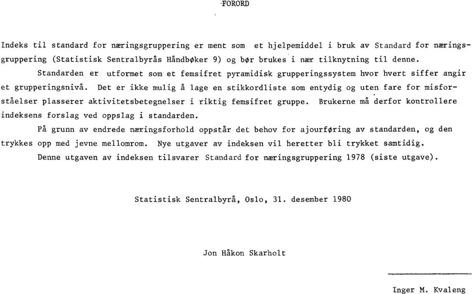 Det er ikke mulig A lage en stikkordliste som entydig og uten fare for misforståelser plasserer aktivitetsbetegnelser i riktig femsifret gruppe.