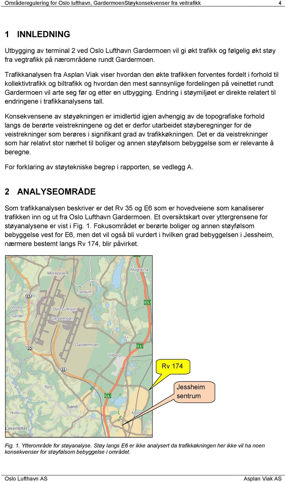 Gardermoen vil arte seg før og etter en utbygging. Endring i støymiljøet er direkte relatert til endringene i trafikkanalysens tall.