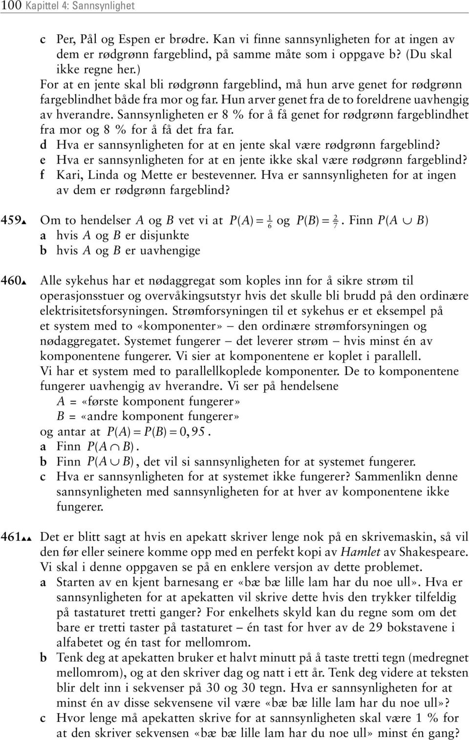 Sannsynligheten er 8 % for å få genet for rødgrønn fargeblindhet fra mor og 8 % for å få det fra far. d Hva er sannsynligheten for at en jente skal være rødgrønn fargeblind?