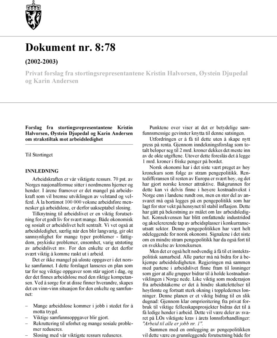 Andersen om strakstiltak mot arbeidsledighet Til Stortinget INNLEDNING Arbeidskraften er vår viktigste ressurs. 70 pst. av Norges nasjonalformue sitter i nordmenns hjerner og hender.