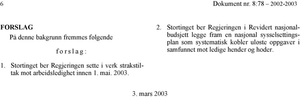 sysselsettingsplan som systematisk kobler uløste oppgaver i samfunnet mot ledige hender og