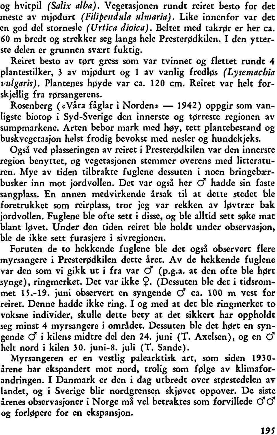 Reiret besto av tprt gress som var tvinnet og flettet rundt 4 plantestilker, 3 av mjgdurt og 1 av vanlig fredlgs (Lyset~rachia vtrlgaris). Plantenes hgyde var ca. 120 cm.