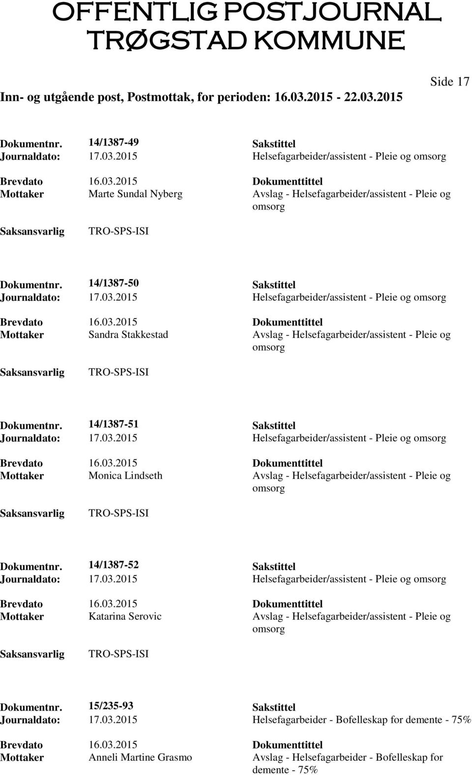 2015 Helsefagarbeider/assistent - Pleie og omsorg Mottaker Sandra Stakkestad Avslag - Helsefagarbeider/assistent - Pleie og omsorg Dokumentnr. 14/1387-51 Sakstittel Journaldato: 17.03.