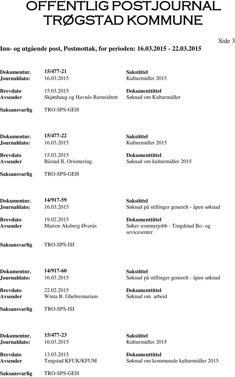 14/917-59 Sakstittel Journaldato: 16.03.2015 Søknad på stillinger generelt - åpen søknad Brevdato 19.02.