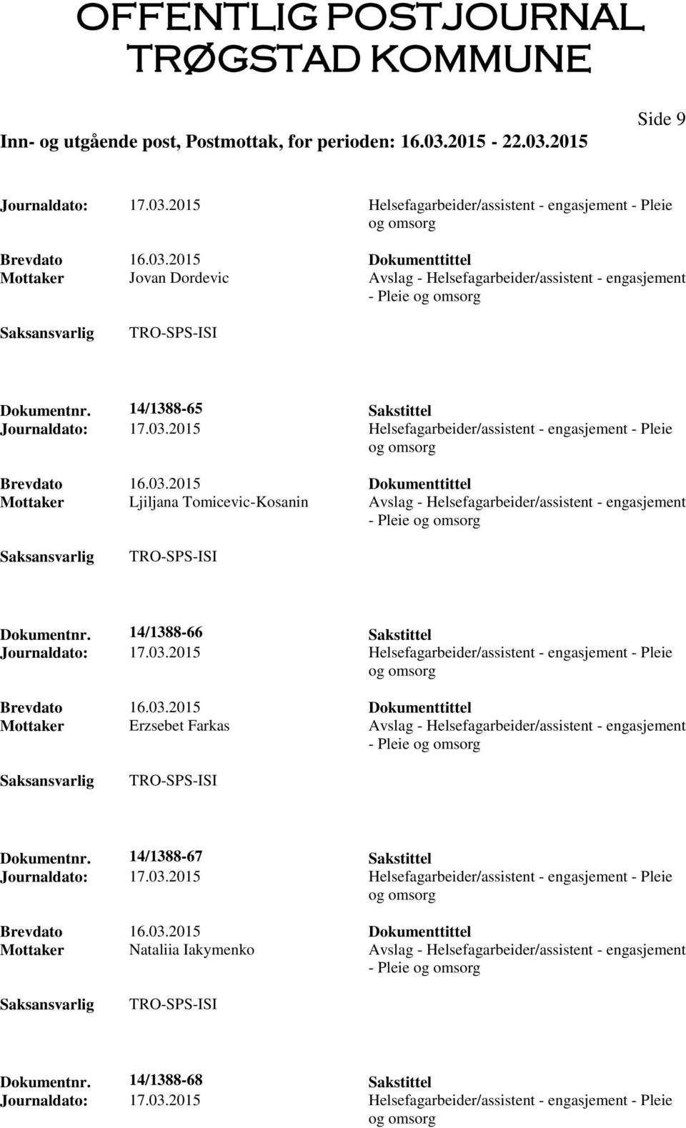 2015 Helsefagarbeider/assistent - engasjement - Pleie og omsorg Mottaker Ljiljana Tomicevic-Kosanin Avslag - Helsefagarbeider/assistent - engasjement - Pleie og omsorg Dokumentnr.