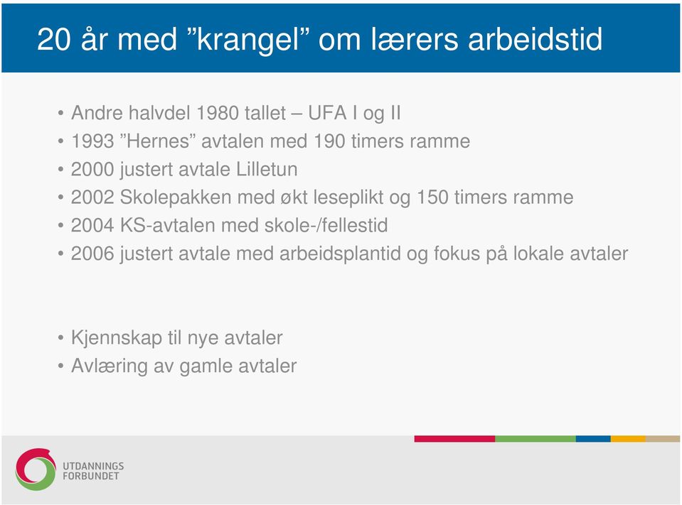 leseplikt og 150 timers ramme 2004 KS-avtalen med skole-/fellestid 2006 justert avtale