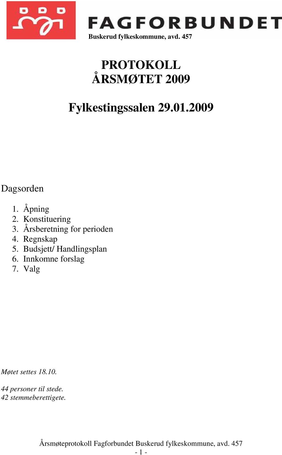 Åpning 2. Konstituering 3. Årsberetning for perioden 4. Regnskap 5.