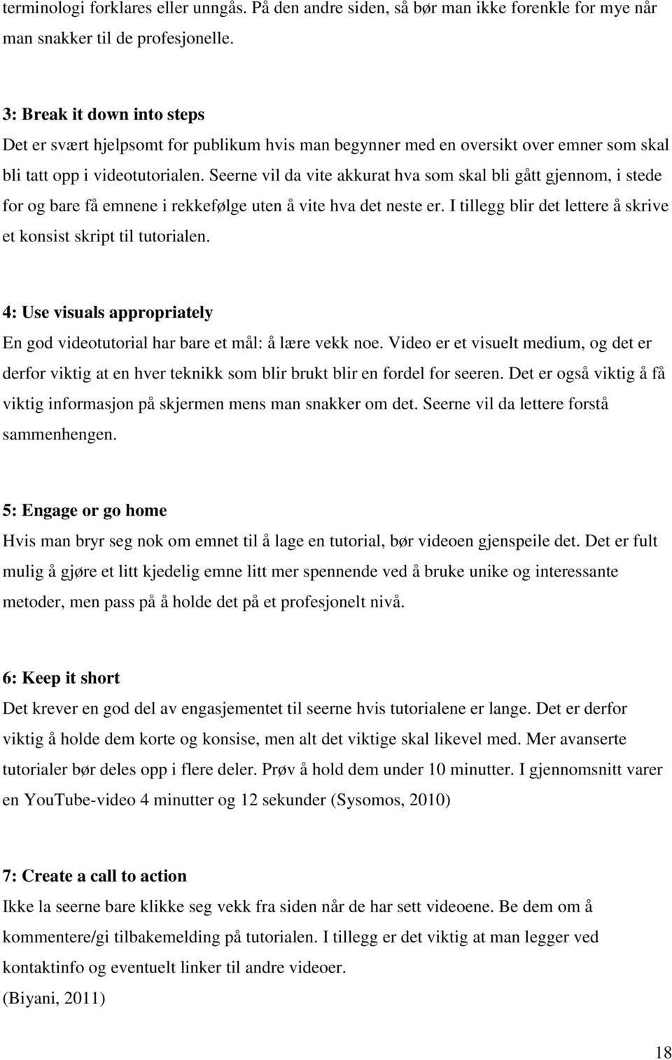 Seerne vil da vite akkurat hva som skal bli gått gjennom, i stede for og bare få emnene i rekkefølge uten å vite hva det neste er. I tillegg blir det lettere å skrive et konsist skript til tutorialen.