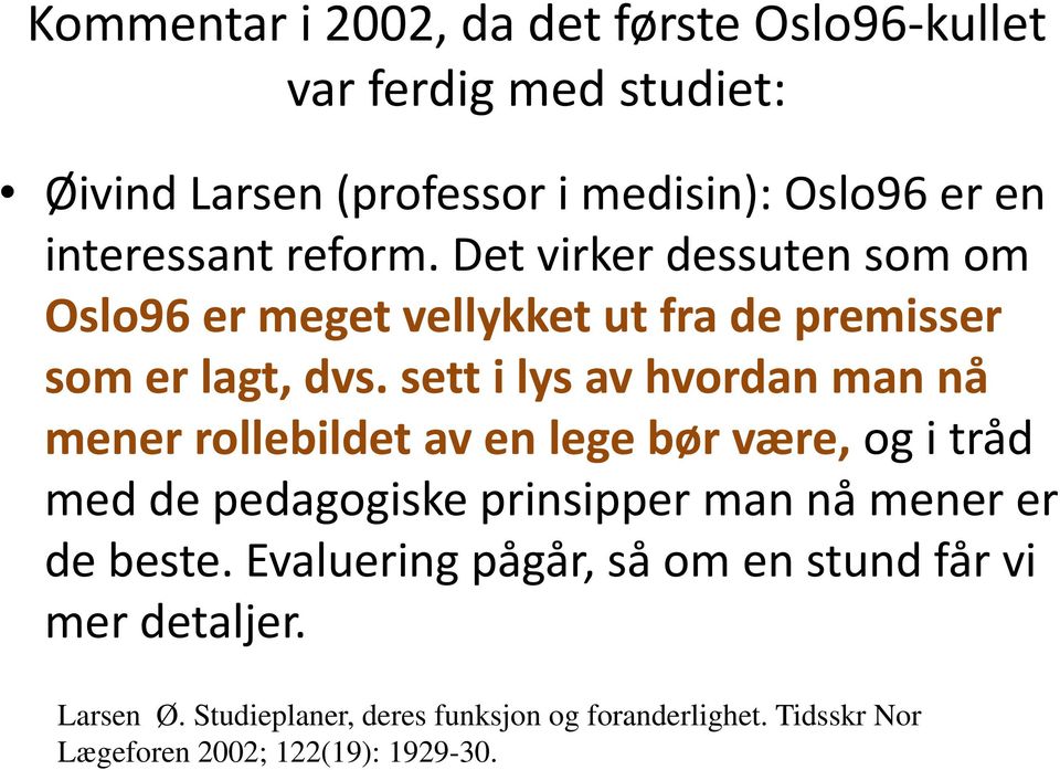 sett i lys av hvordan man nå mener rollebildet av en lege bør være, og i tråd med de pedagogiske prinsipper man nå mener er de