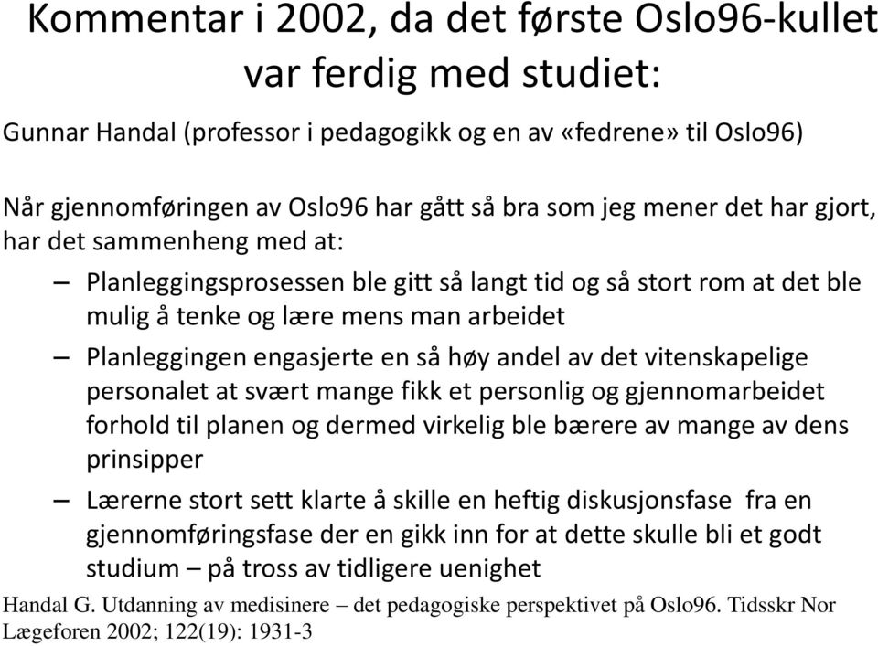 det vitenskapelige personalet at svært mange fikk et personlig og gjennomarbeidet forhold til planen og dermed virkelig ble bærere av mange av dens prinsipper Lærerne stort sett klarte å skille en