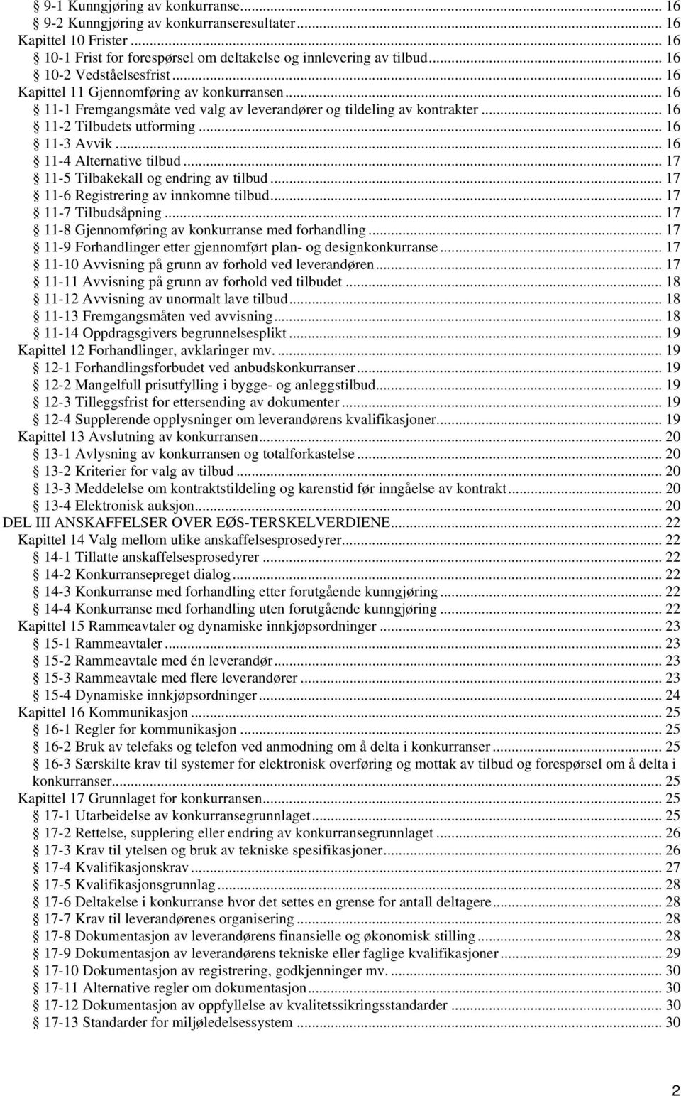 .. 16 11-4 Alternative tilbud... 17 11-5 Tilbakekall og endring av tilbud... 17 11-6 Registrering av innkomne tilbud... 17 11-7 Tilbudsåpning... 17 11-8 Gjennomføring av konkurranse med forhandling.