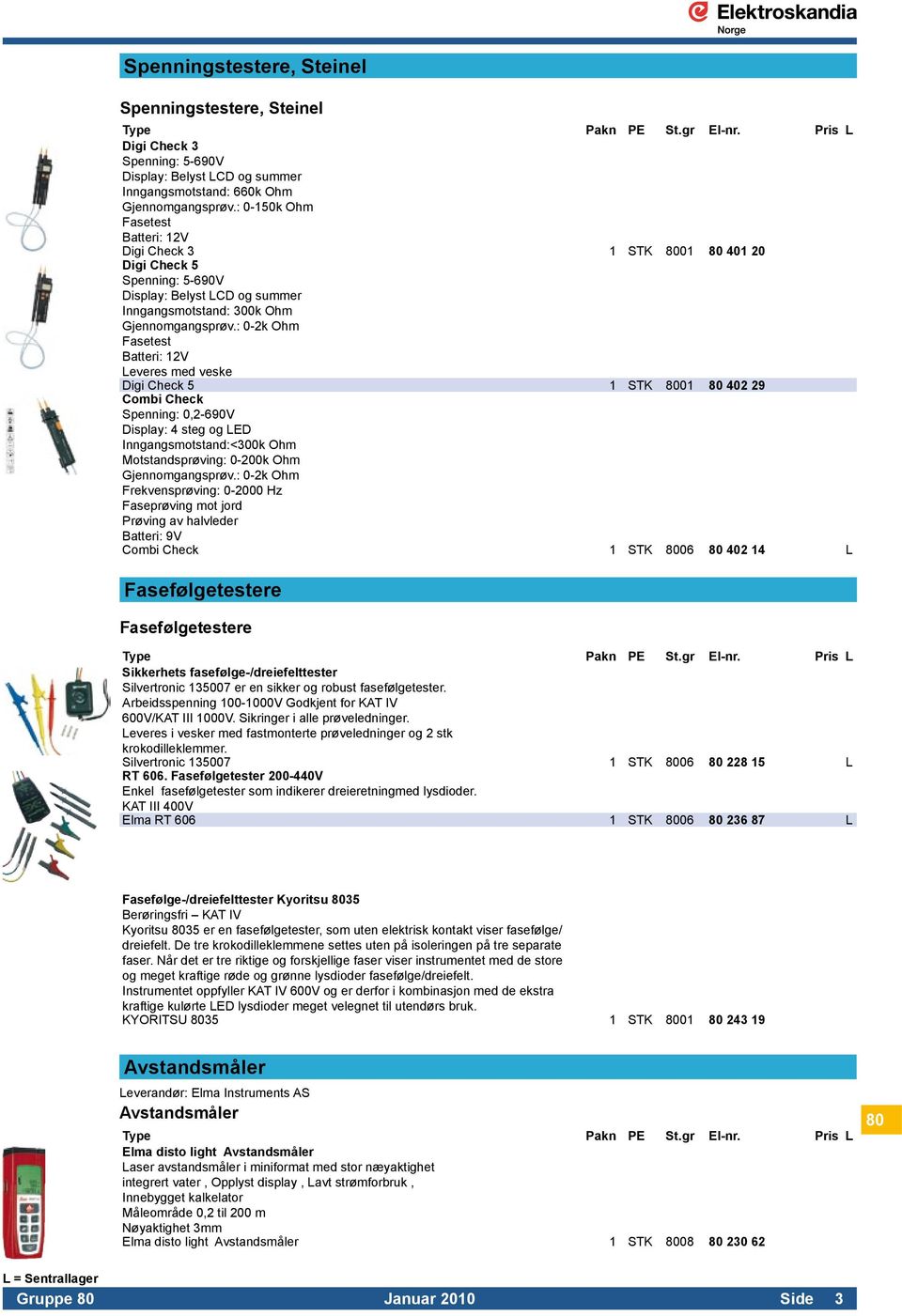 Leveres med veske Digi Check 5 1 STK 8001 80 402 29 Combi Check Spenning: 0,2-690V. Display: 4 steg og LED. Inngangsmotstand:<300k Ohm. Motstandsprøving: 0-200k Ohm. Gjennomgangsprøv.: 0-2k Ohm.