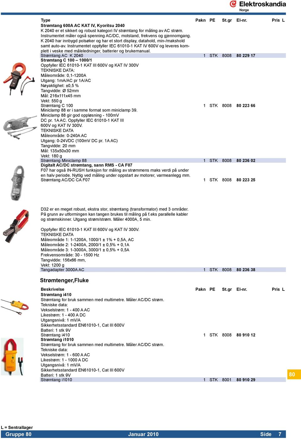 Instrumentet oppfyller IEC 61010-1 KAT IV 600V og leveres komplett i veske med måleledninger, batterier og brukemanual.