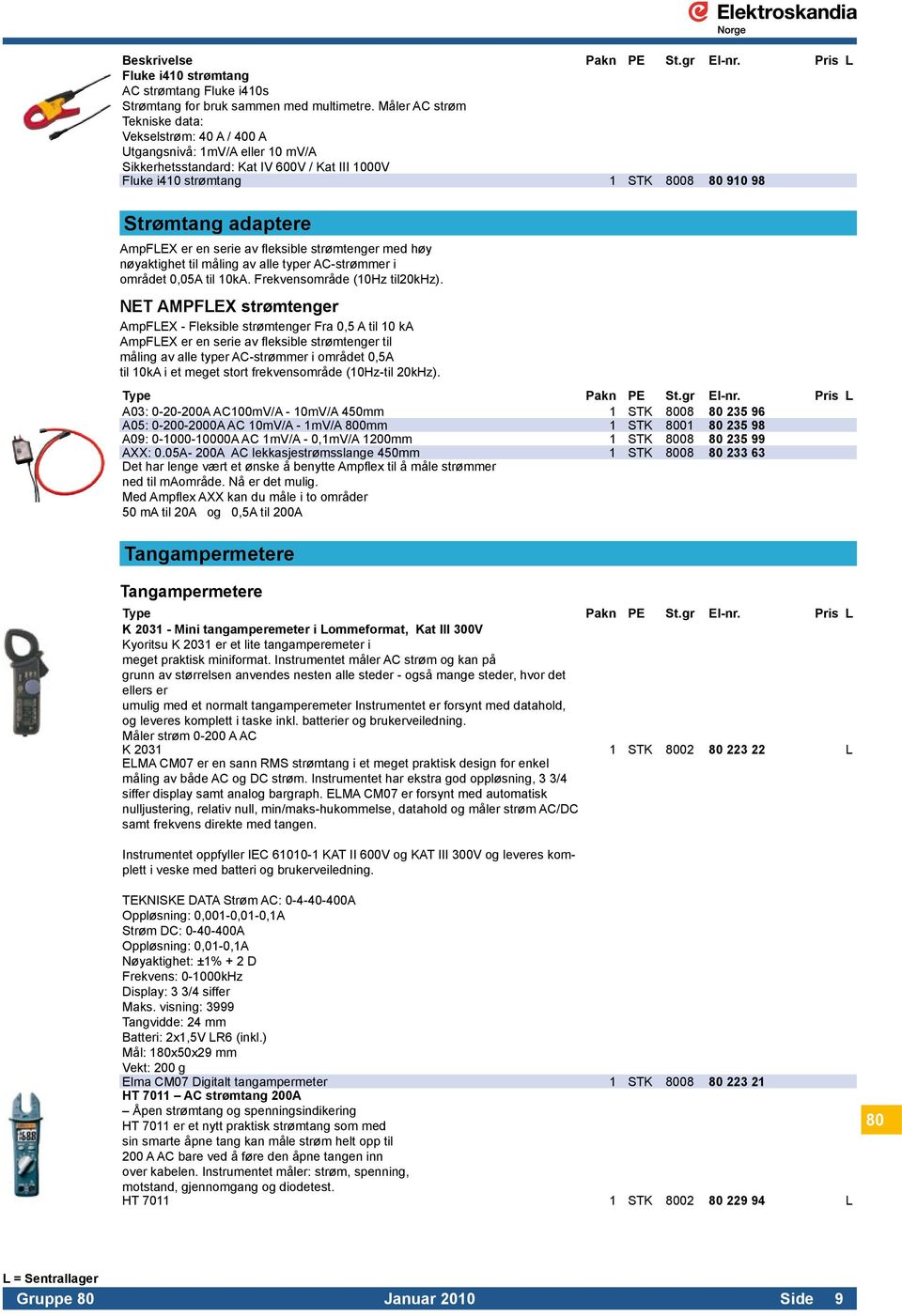 nøyaktighet til måling av alle typer AC-strømmer i. området 0,05A til 10kA. Frekvensområde (10Hz til20khz). NET AMPFLEX strømtenger AmpFLEX - Fleksible strømtenger Fra 0,5 A til 10 ka.