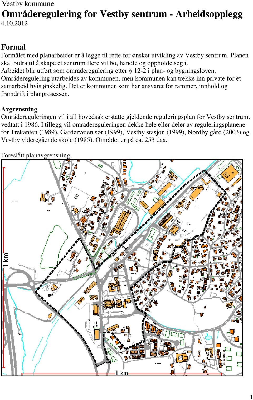 Områderegulering utarbeides av kommunen, men kommunen kan trekke inn private for et samarbeid hvis ønskelig. Det er kommunen som har ansvaret for rammer, innhold og framdrift i planprosessen.