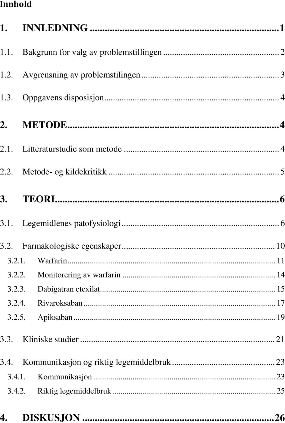 .. 10 3.2.1. Warfarin... 11 3.2.2. Monitorering av warfarin... 14 3.2.3. Dabigatran etexilat... 15 3.2.4. Rivaroksaban... 17 3.2.5. Apiksaban... 19 3.3. Kliniske studier.