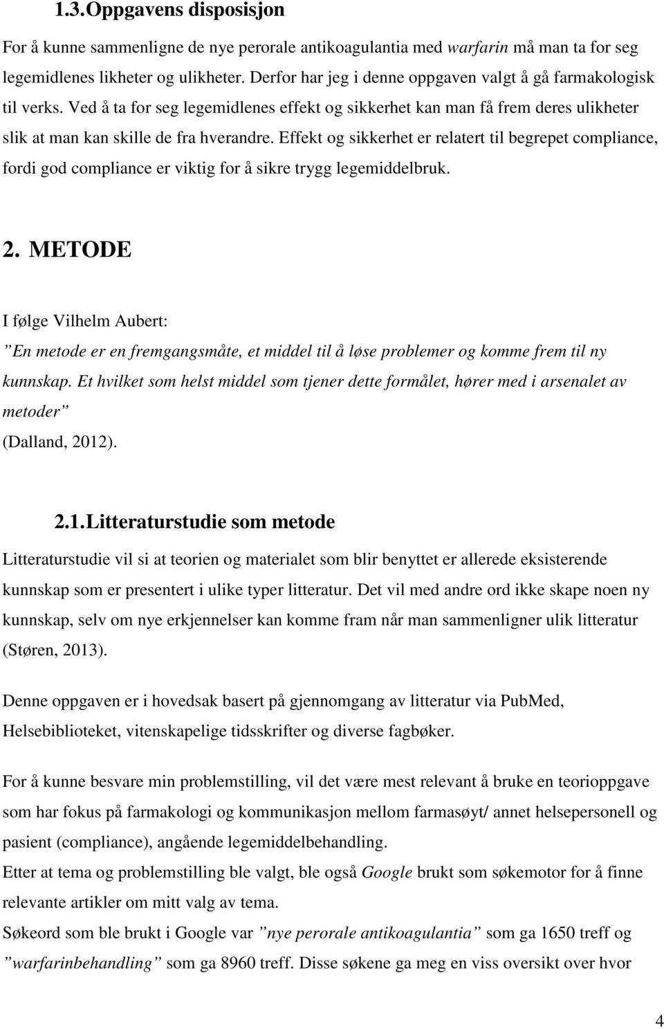 Effekt og sikkerhet er relatert til begrepet compliance, fordi god compliance er viktig for å sikre trygg legemiddelbruk. 2.