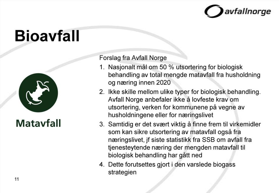 Avfall Norge anbefaler ikke å lovfeste krav om utsortering, verken for kommunene på vegne av husholdningene eller for næringslivet 3.