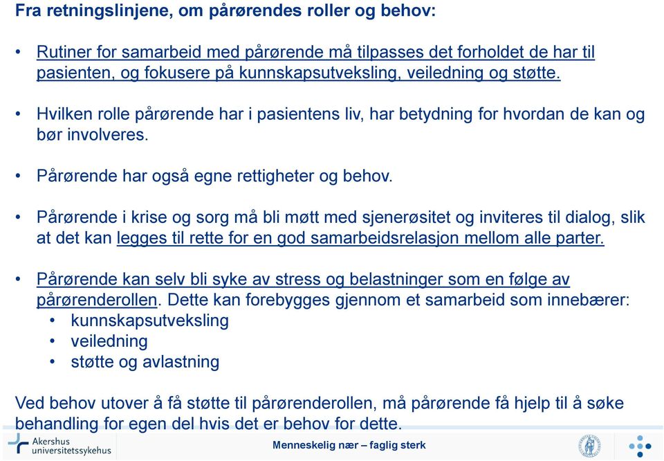 Pårørende i krise og sorg må bli møtt med sjenerøsitet og inviteres til dialog, slik at det kan legges til rette for en god samarbeidsrelasjon mellom alle parter.