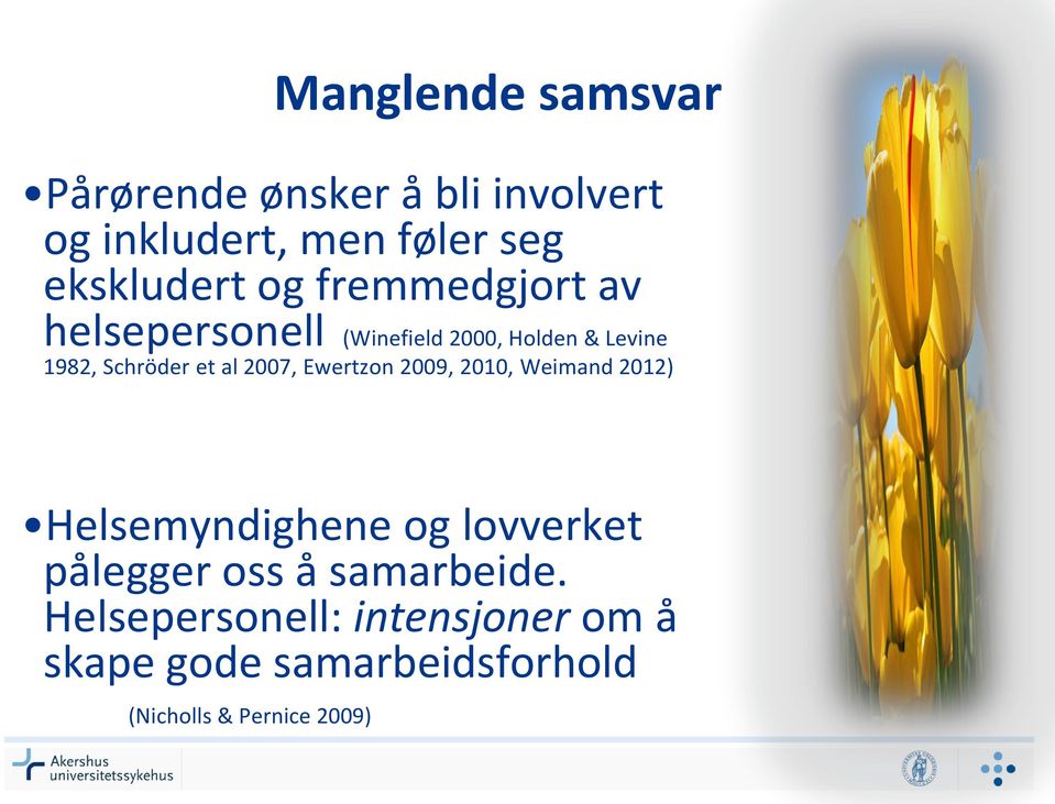 2007, Ewertzon 2009, 2010, Weimand 2012) Helsemyndighene og lovverket pålegger oss å