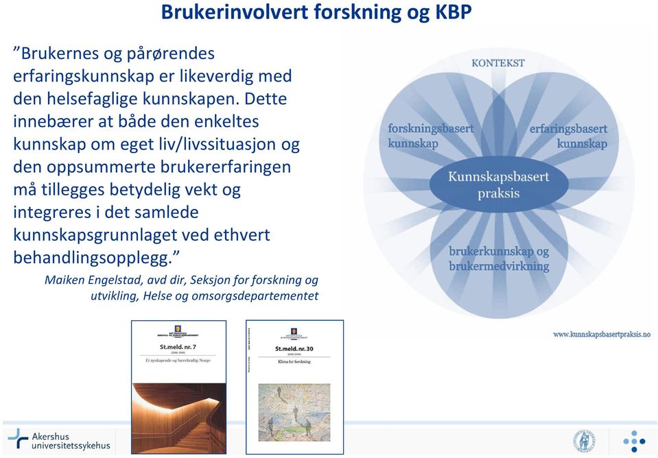 må tillegges betydelig vekt og integreres i det samlede kunnskapsgrunnlaget ved ethvert behandlingsopplegg.