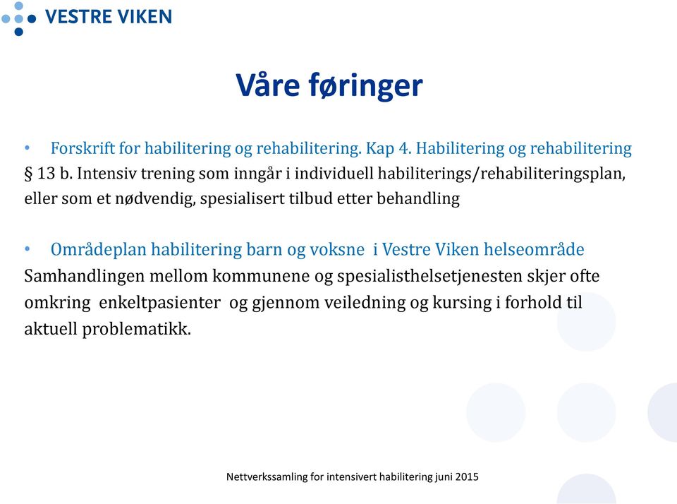 tilbud etter behandling Områdeplan habilitering barn og voksne i Vestre Viken helseområde Samhandlingen mellom