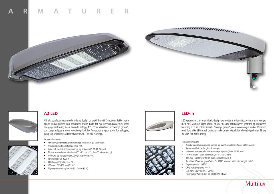 A2 LED er klassifisert i exempt group, som betyr at lyset er uten fotobiologisk risiko. Armaturet er godt egnet for lysløyper, gang- og sykkelveier, adkomstveier m.m. For 230V anlegg.