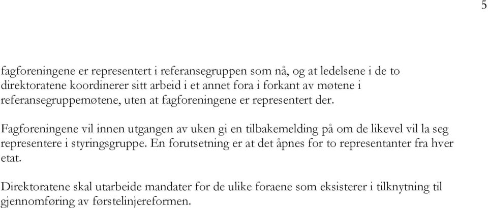 Fagforeningene vil innen utgangen av uken gi en tilbakemelding på om de likevel vil la seg representere i styringsgruppe.