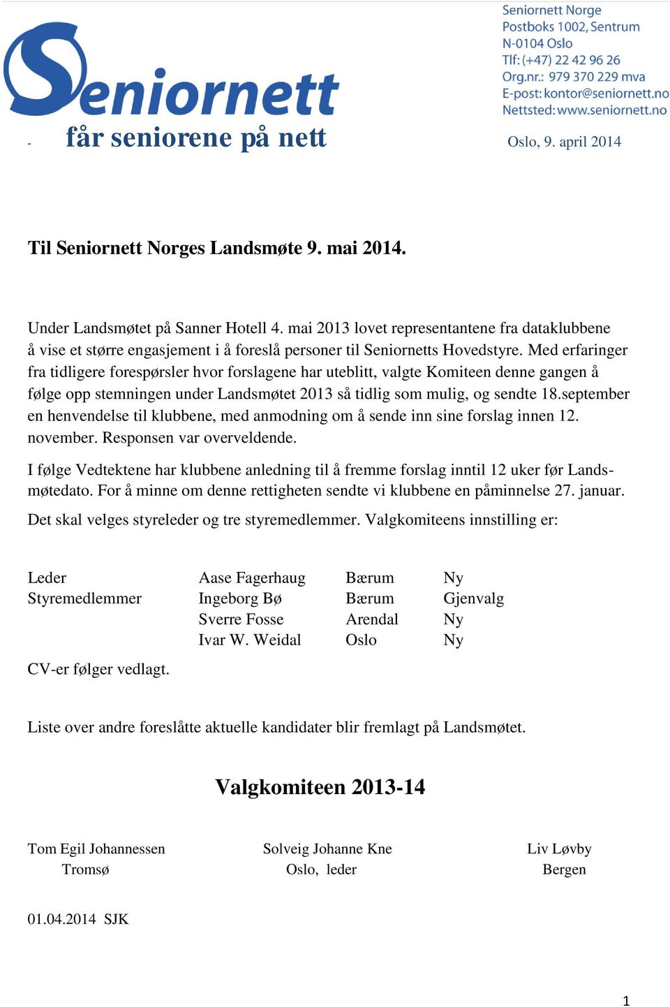 Med erfaringer fra tidligere forespørsler hvor forslagene har uteblitt, valgte Komiteen denne gangen å følge opp stemningen under Landsmøtet 2013 så tidlig som mulig, og sendte 18.