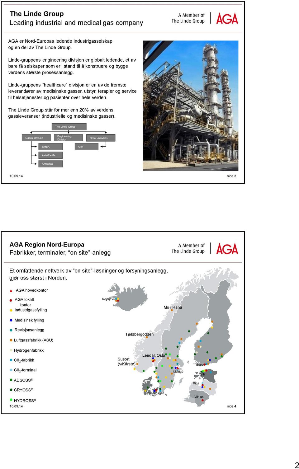 Linde-gruppens healthcare divisjon er en av de fremste leverandører av medisinske gasser, utstyr, terapier og service til helsetjenester og pasienter over hele verden.