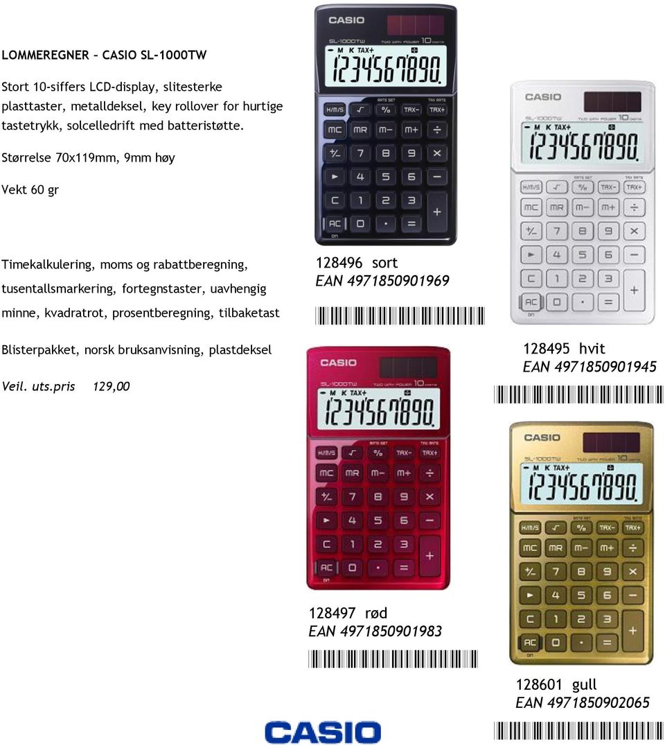 Størrelse 70x119mm, 9mm høy Vekt 60 gr Timekalkulering, moms og rabattberegning, tusentallsmarkering, fortegnstaster, uavhengig minne, kvadratrot,