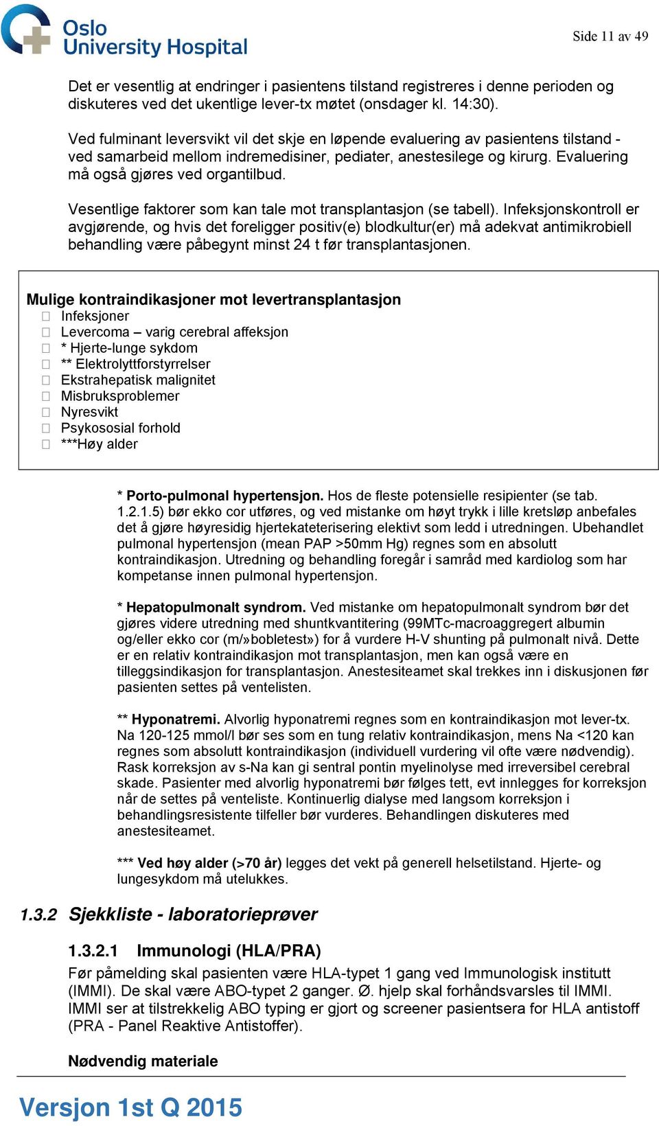 Vesentlige faktorer som kan tale mot transplantasjon (se tabell).