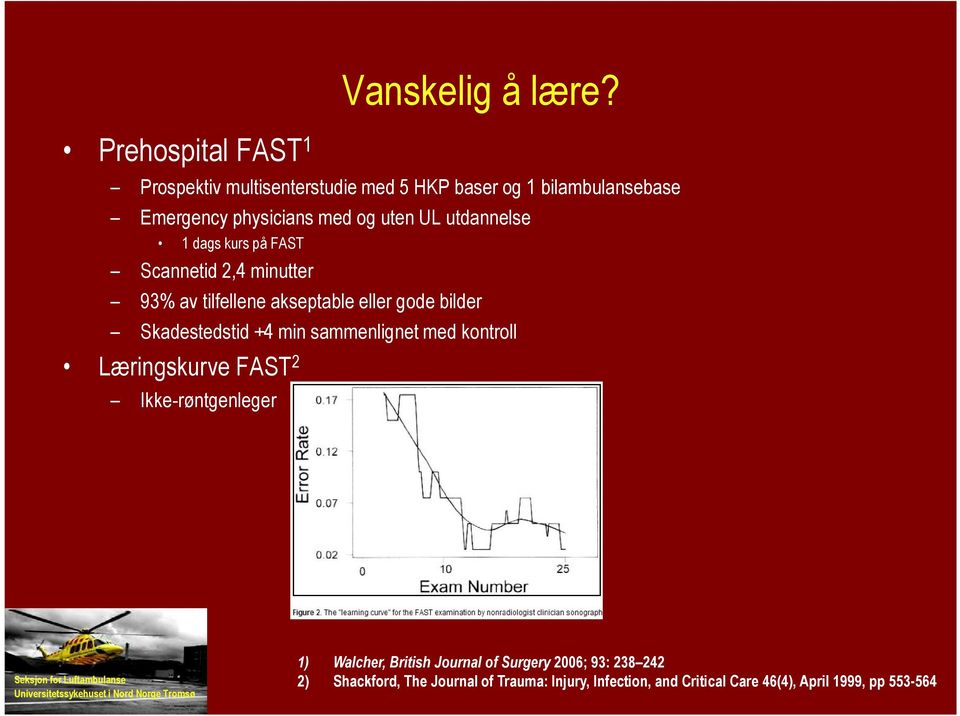 kurs på FAST Scannetid 2,4 minutter 93% av tilfellene akseptable eller gode bilder Skadestedstid +4 min sammenlignet med