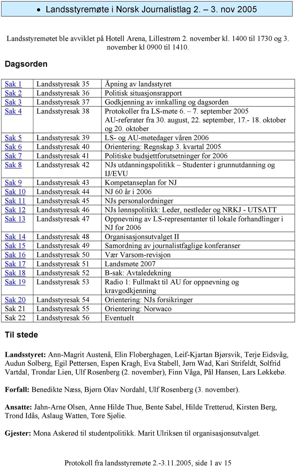 Protokoller fra LS-møte 6. 7. september 2005 AU-referater fra 30. august, 22. september, 17.- 18. oktober og 20.