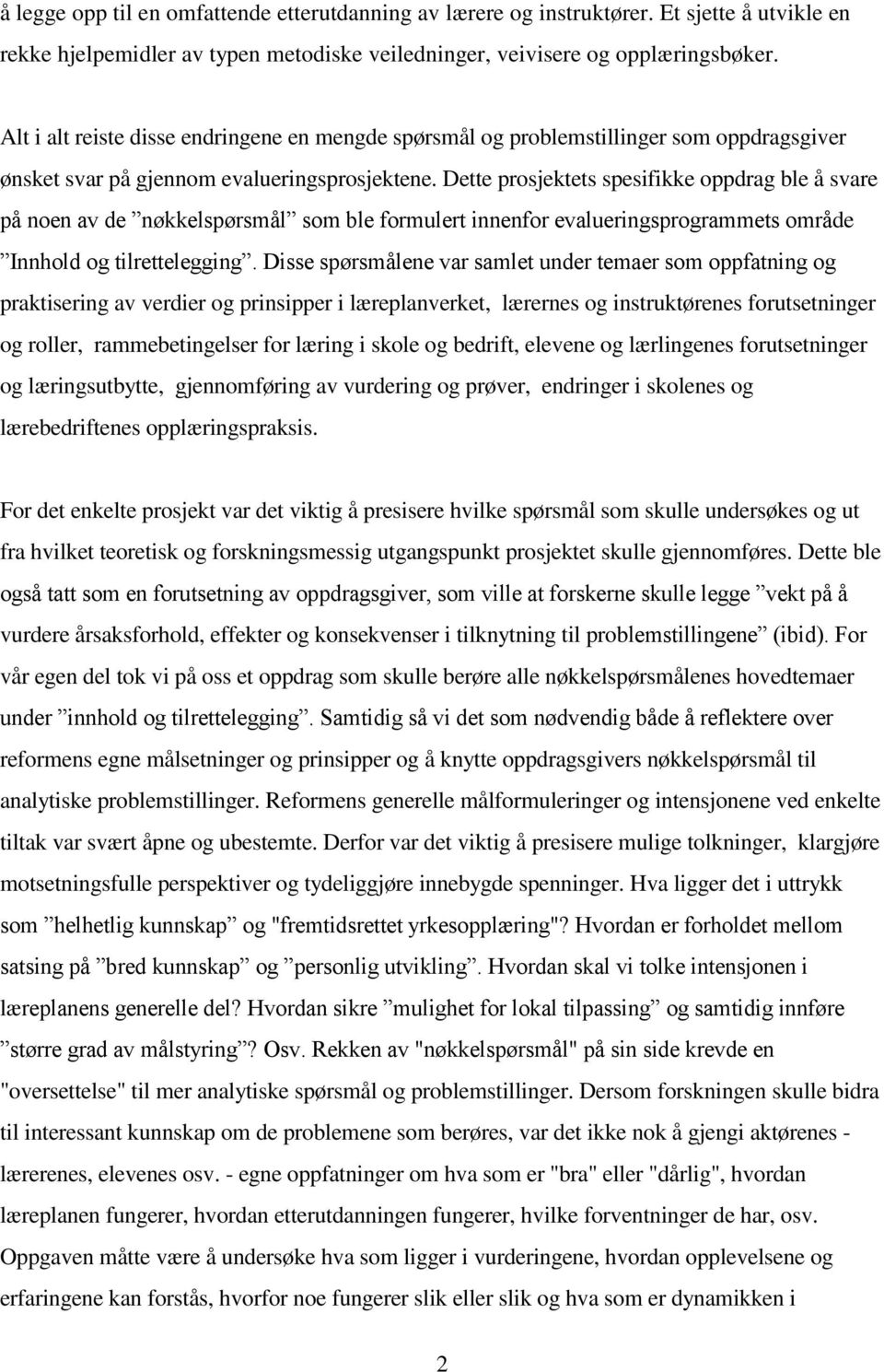 Dette prosjektets spesifikke oppdrag ble å svare på noen av de nøkkelspørsmål som ble formulert innenfor evalueringsprogrammets område Innhold og tilrettelegging.