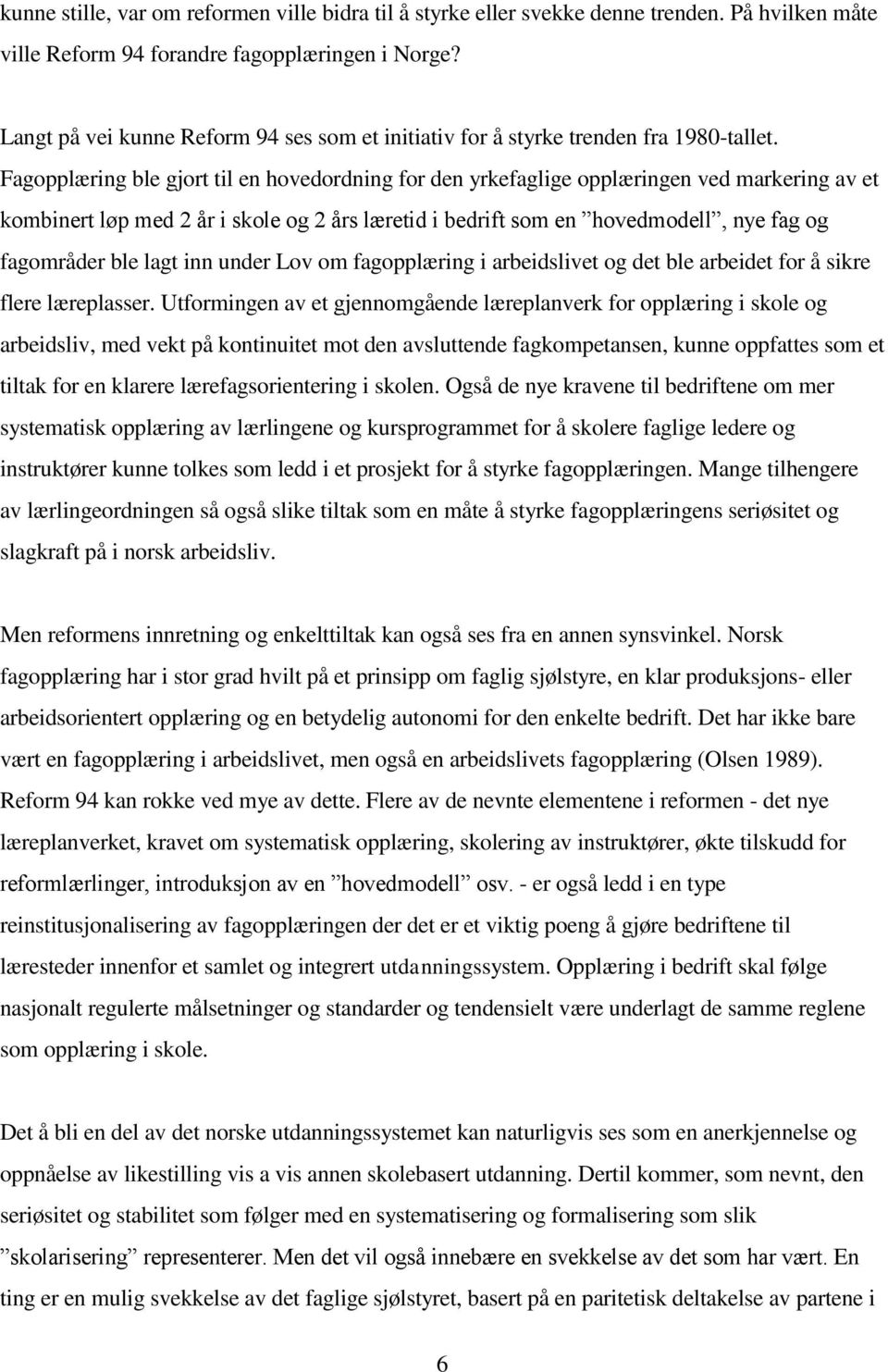 Fagopplæring ble gjort til en hovedordning for den yrkefaglige opplæringen ved markering av et kombinert løp med 2 år i skole og 2 års læretid i bedrift som en hovedmodell, nye fag og fagområder ble