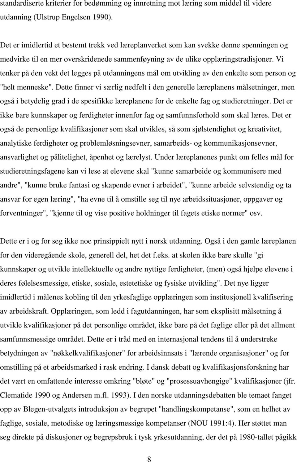 Vi tenker på den vekt det legges på utdanningens mål om utvikling av den enkelte som person og "helt menneske".