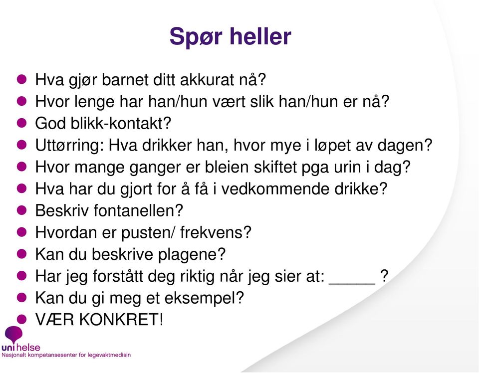 Hvor mange ganger er bleien skiftet pga urin i dag? Hva har du gjort for å få i vedkommende drikke?