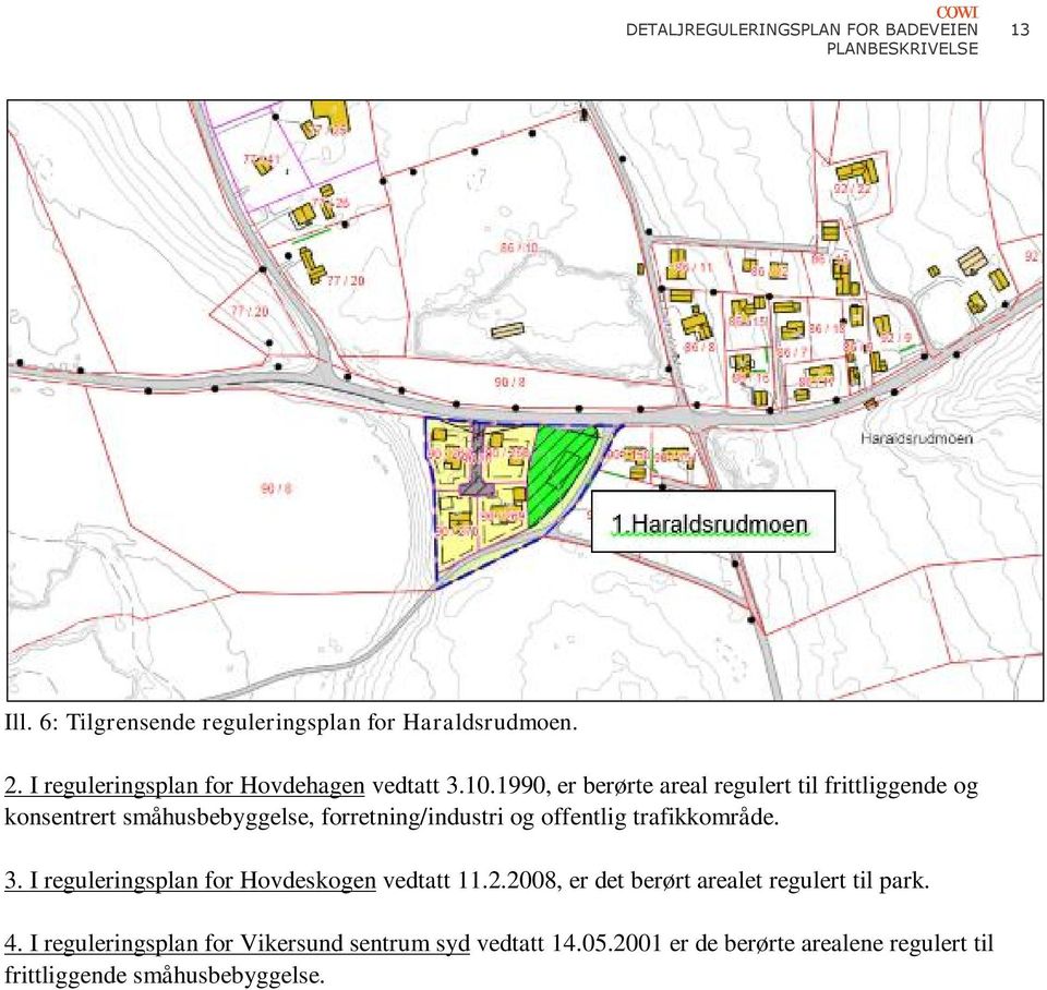 trafikkområde. 3. I reguleringsplan for Hovdeskogen vedtatt 11.2.2008, er det berørt arealet regulert til park. 4.
