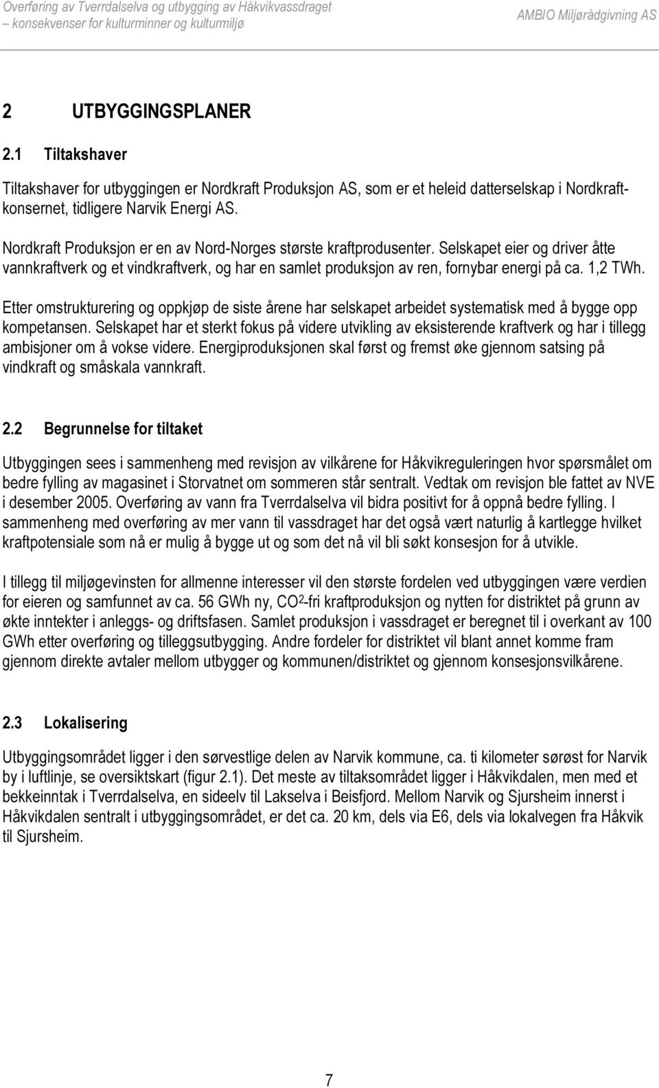 Etter omstrukturering og oppkjøp de siste årene har selskapet arbeidet systematisk med å bygge opp kompetansen.