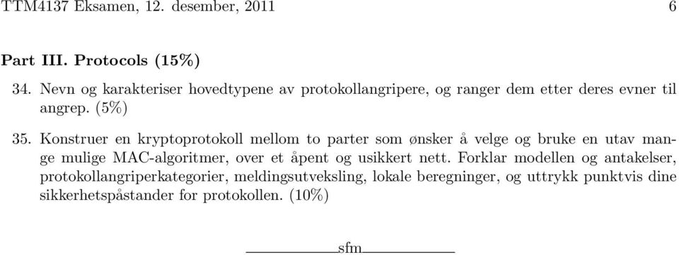 Konstruer en kryptoprotokoll mellom to parter som ønsker å velge og bruke en utav mange mulige MAC-algoritmer, over et