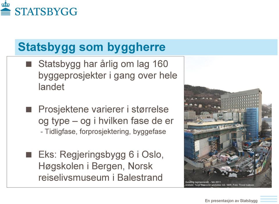 byggefase Eks: Regjeringsbygg 6 i Oslo, Høgskolen i Bergen, Norsk reiselivsmuseum i Balestrand