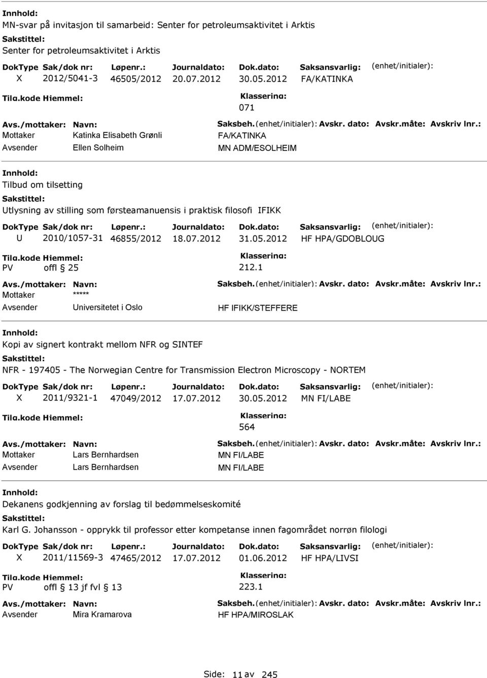 2012 FA/KATNKA 071 Mottaker Katinka Elisabeth Grønli FA/KATNKA Ellen Solheim MN ADM/ESOLHEM Tilbud om tilsetting tlysning av stilling som førsteamanuensis i praktisk filosofi FKK 2010/1057-31
