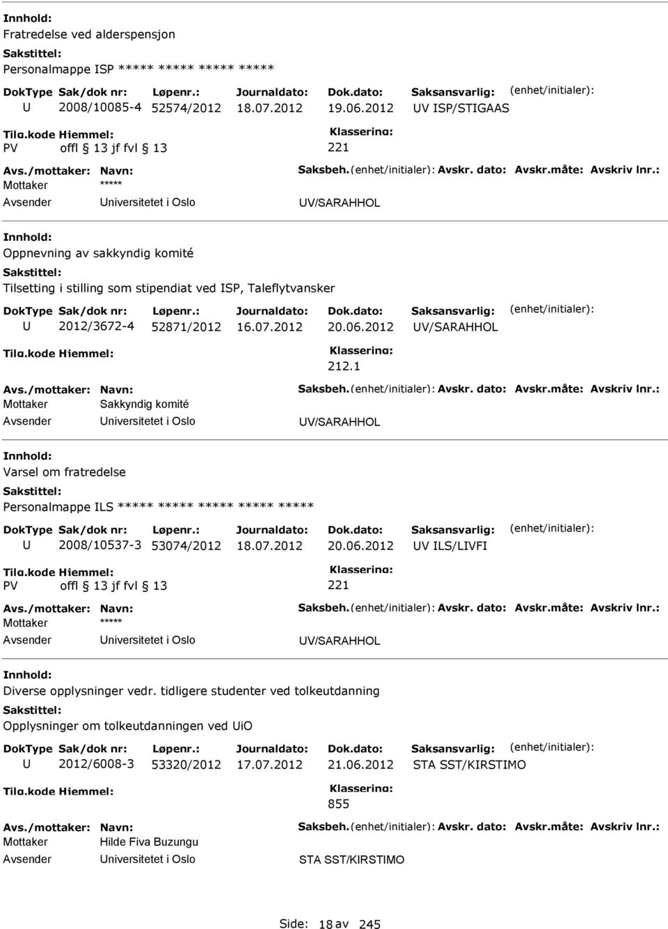 2012 V/SARAHHOL 212.1 Mottaker Sakkyndig komité niversitetet i Oslo V/SARAHHOL Varsel om fratredelse Personalmappe LS ***** ***** ***** ***** ***** 2008/10537-3 53074/2012 20.06.